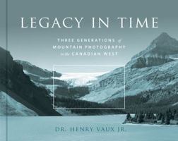 Legacy in Time: Three Generations of Mountain Photography in the Canadian West 1771600608 Book Cover