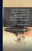 The Doctrine of Causality in the Questiones in Metaphysicam of Peter of Auverge 102418174X Book Cover