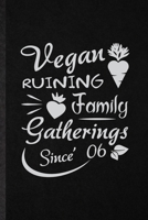 Vegan Ruining Family Gatherings Since 06: Funny Blank Lined Notebook/ Journal For Diet Vegan Eating, Healthy Lifestyle Fitness, Inspirational Saying Unique Special Birthday Gift Idea Classic 6x9 110 P 1706003293 Book Cover