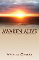 Awaken Alive: Create a thriving living experience through true wellness 1978088558 Book Cover