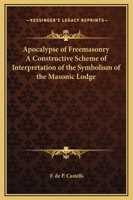 Apocalypse of Freemasonry: A Constructive Scheme of Interpretation of the Symbolism of the Masonic Lodge 0766133605 Book Cover