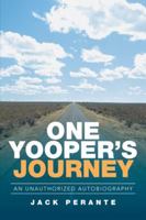 One Yooper's Journey: An Unauthorized Autobiography 1543412963 Book Cover