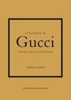 Little Book of Gucci: The Story of the Iconic Fashion House: 7 1787394581 Book Cover