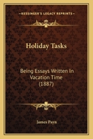 Holiday Tasks: Being Essays Written In Vacation Time 1436875900 Book Cover
