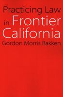 Practicing Law in Frontier California (Law in the American West) 0803262604 Book Cover