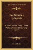 The Browning Cyclopedia: A Guide To The Study Of The Works Of Robert Browning 1167053230 Book Cover