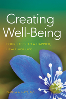Creating Well-Being: Four Steps to a Happier, Healthier Life 1433815737 Book Cover