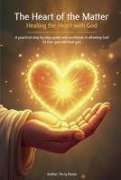The Heart Of The Matter: Healing The Heart With God 1967787042 Book Cover