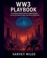 WW3 Playbook: The Hidden Global Conflict Explained Simply-So You Can Read the Signs, Stay Calm, and Act Fast B0G4MFWN16 Book Cover