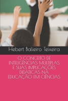 O CONCEITO DE INTELIGÊNCIAS MÚLTIPLAS E SUAS IMPLICAÇÕES DIDÁTICAS NA EDUCAÇÃO EM CIÊNCIAS (Portuguese Edition) B089CXCDHQ Book Cover
