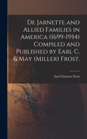 De Jarnette and Allied Families in America (1699-1954) Compiled and Published by Earl C. & May (Miller) Frost. 1013991079 Book Cover