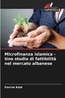 Microfinanza islamica - Uno studio di fattibilità nel mercato albanese (Italian Edition) 6209713432 Book Cover