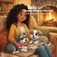 Lulu and The Puppy Nobody Wanted: Lulu and Dakoda's Little Adventures B0GXQGF3M7 Book Cover