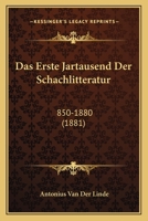 Das Erste Jartausend Der Schachlitteratur: 850-1880 (1881) 116746754X Book Cover