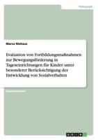 Evaluation von Fortbildungsma�nahmen zur Bewegungsf�rderung in Tageseinrichtungen f�r Kinder unter besonderer Ber�cksichtigung der Entwicklung von Sozialverhalten 3640687914 Book Cover