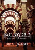 Sulayman: A Journey To Love and Truth: A Journey To Love and Truth 1465350357 Book Cover