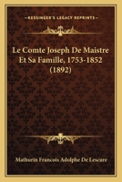 Le Comte Joseph De Maistre Et Sa Famille, 1753-1852 (1892) 1160151288 Book Cover