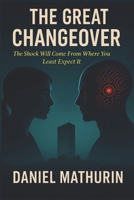 The Great Changeover: The Shock Will Come From Where You Least Expect It B0FVFX5BK4 Book Cover
