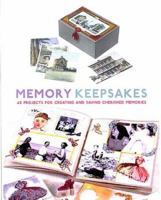 Memory Keepsakes: 43 Projects for Creating and Saving Cherished Memories 159223030X Book Cover