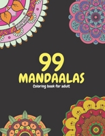 99 MANDALAS: Adult coloring book :99 Beautiful and Relaxing Mandalas for Stress Relief and Relaxation B093C1MVVG Book Cover