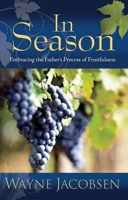 In Season: Embracing the Father's Process of Fruitfulness 0983949115 Book Cover