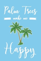 Palm Trees Make Me Happy: 6x9" Lined Notebook/Journal Funny Palm Tree Lover Gift Idea 1703491238 Book Cover