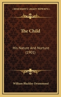 The Child: His Nature And Nurture 1120735572 Book Cover