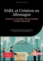 SARL et Création en Allemagne: Guide de la Société à Responsabilité Limitée Allemande: Tout ce qu'il faut savoir sur la GmbH allemande - Processus de ... pour entrepreneurs français (French Edition) 3384523490 Book Cover