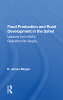 Food production and rural development in the Sahel: Lesson from Mali's Operation Riz-Segou (Westview special studies in social, political, and economic development) 0367169886 Book Cover