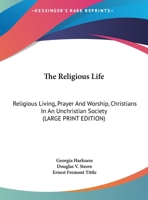 The Religious Life: Religious Living, Prayer And Worship, Christians In An Unchristian Society 1163187259 Book Cover