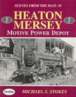 Heaton Mersey Motive Power Depot (Scenes from the Past) 1870119649 Book Cover