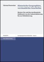 Historische Geographien, Verraumlichte Geschichte: Mexico City Und Das Mexikanische Stadtenetz Von Der Industrialisierung Bis Zur Globalisierung 3515090665 Book Cover
