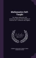 Mathematics Self-Taught The Lubsen Method For Self-Instruction, And Use In The Problems Of Practical Life. I. Arithmetic And Algebra 116492267X Book Cover