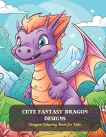 Cute Fantasy dragon designs: Dragon Coloring Book for Kids B0CDF9NBZM Book Cover