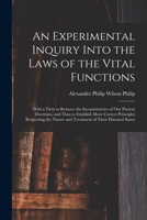 An Experimental Inquiry Into the Laws of the Vital Functions: With a View to Remove the Inconsistencies of Our Present Doctrines, and Thus to ... Nature and Treatment of Their Diseased States 1014862922 Book Cover