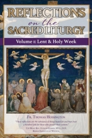 Reflections on the Sacred Liturgy - Volume I: Lent & Holy Week 0692915095 Book Cover