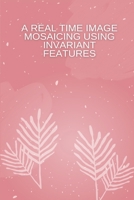 A Real-Time Image Mosaicing Using Invariant Features 6228298844 Book Cover