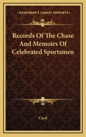 Records of the Chase and Memoirs of Celebrated Sportsmen: illustrating some of the usages of olden times and comparing them with prevailing customs 0526773987 Book Cover