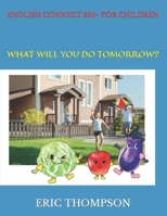 ENGLISH CONNECT 365+ FOR CHILDREN: WHAT WILL YOU DO TOMORROW? B08M2G2GPS Book Cover