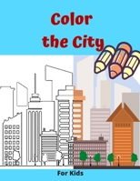 Color the City For kids: Cityscapes Coloring Book/ A Coloring Book of Amazing Places Real/City Coloring Books B08NSHS3N7 Book Cover