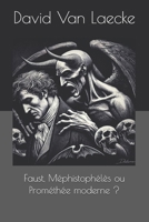 Faust, Méphistophélès ou Prométhée moderne ? (French Edition) B0DV9PFNRQ Book Cover