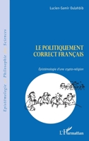 Le politiquement correct français: Epistémologie d'une crypto-religion 2296993168 Book Cover
