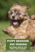 Puppy Behavior And Training: Training Basics For First-Time Owners: When To Start Training A Puppy B09BYPQVXG Book Cover