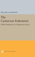 Cameroon Federation: Political Integration in a Fragmentary Society 0691621098 Book Cover