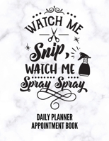 Watch Me Snip Watch Me Spray Spray: Daily Planner, Appointment Record Log Book, Calendar, Organizer for Hairdressers Stylists & Barbers. Hourly ... Slots With Notes Space (Stay Organized) 1659612586 Book Cover