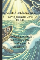 The Little Believer's Bible.: Easy to Read Bible Stories for Kids. B0DRM94B8W Book Cover