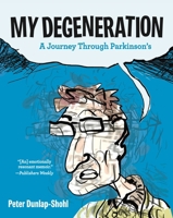 My Degeneration: A Journey Through Parkinson's 0271071028 Book Cover