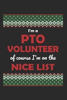 I'm a PTO Volunteer Of Course I'm on the Nice List: Funny Christmas Gift for Mom School Volunteers in Parent Teacher Organization (6 x 9 Journal Notebook) 1704580153 Book Cover