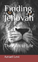 Finding Jehovah: The Path to Life B08M2G2JRF Book Cover