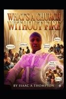 Whats A Church without fire B0HH8DFBZ4 Book Cover